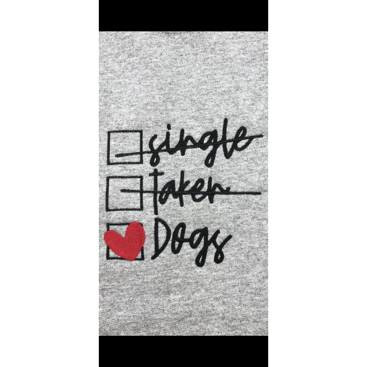 Single, Taken, Dogs Embroidered Crewneck