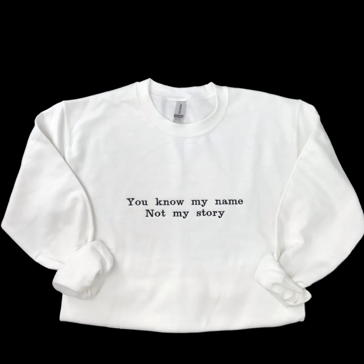 You know my name not my story crewneck